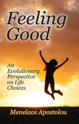 Feeling Good: An Evolutionary Perspective on Life Choices - Menelaos Apostolou - cover