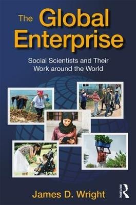 The Global Enterprise: Social Scientists and Their Work around the World - James D. Wright - cover