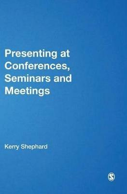 Presenting at Conferences, Seminars and Meetings - Kerry Shephard - cover