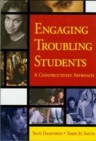 Engaging Troubling Students: A Constructivist Approach - Scot E. Danforth,Terry Jo Smith - cover