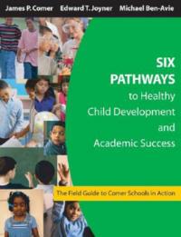 Six Pathways to Healthy Child Development and Academic Success: The Field Guide to Comer Schools in Action - cover