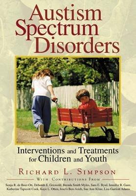 Autism Spectrum Disorders: Interventions and Treatments for Children and Youth - Richard L. Simpson,Sonja R. de Boer,Deborah Griswold - cover