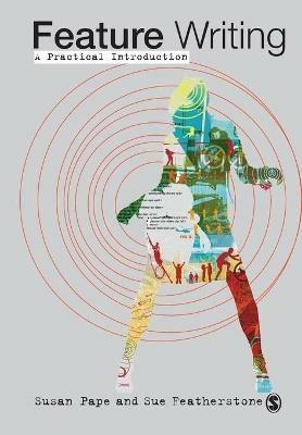 Feature Writing: A Practical Introduction - Susan Pape,Susan Featherstone - cover