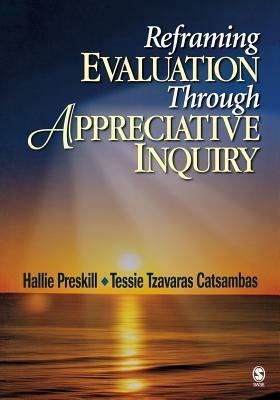Reframing Evaluation Through Appreciative Inquiry - Hallie S. Preskill,Anastasia (Tessie) Tzavaras Catsambas - cover