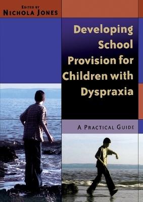 Developing School Provision for Children with Dyspraxia: A Practical Guide - cover
