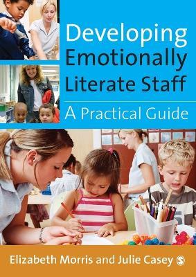 Developing Emotionally Literate Staff: A Practical Guide - Elizabeth Morris,Julie Casey - cover