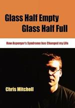 Glass Half-Empty, Glass Half-Full: How Asperger's Syndrome Changed My Life