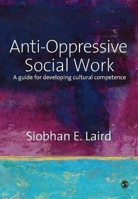 Anti-Oppressive Social Work: A Guide for Developing Cultural Competence - Siobhan Laird - cover
