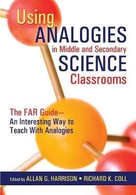 Using Analogies in Middle and Secondary Science Classrooms: The FAR Guide - An Interesting Way to Teach With Analogies - cover