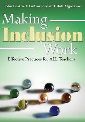 Making Inclusion Work: Effective Practices for All Teachers - John R. Beattie,LuAnn Jordan,Bob Algozzine - cover