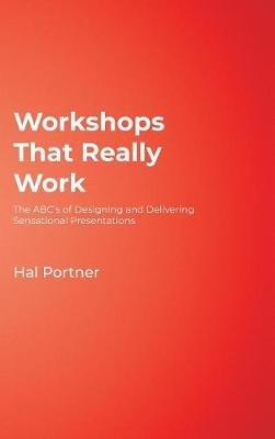 Workshops That Really Work: The ABC’s of Designing and Delivering Sensational Presentations - Hal Portner - cover