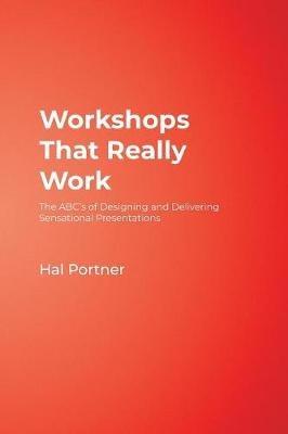 Workshops That Really Work: The ABC's of Designing and Delivering Sensational Presentations - Hal Portner - cover