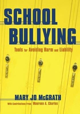 School Bullying: Tools for Avoiding Harm and Liability - Mary Jo McGrath - cover