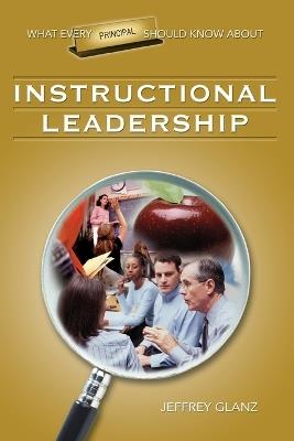 What Every Principal Should Know About Instructional Leadership - Jeffrey G. Glanz - cover