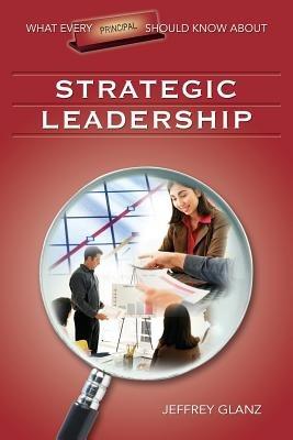 What Every Principal Should Know About Strategic Leadership - Jeffrey G. Glanz - cover