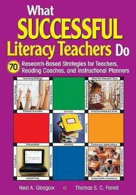 What Successful Literacy Teachers Do: 70 Research-Based Strategies for Teachers, Reading Coaches, and Instructional Planners - Neal A. Glasgow,Thomas S. C. Farrell - cover
