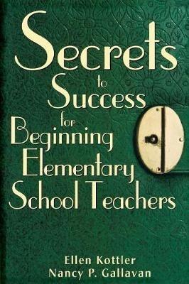 Secrets to Success for Beginning Elementary School Teachers - Ellen Kottler,Nancy P. Gallavan - cover