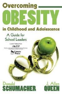 Overcoming Obesity in Childhood and Adolescence: A Guide for School Leaders - Donald Schumacher,J. Allen Queen - cover