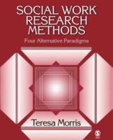 Social Work Research Methods: Four Alternative Paradigms - Teresa Morris - cover