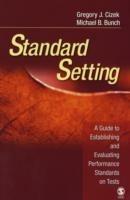 Standard Setting: A Guide to Establishing and Evaluating Performance Standards on Tests - Gregory J. Cizek,Michael B. Bunch - cover