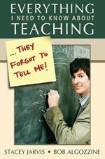 Everything I Need to Know About Teaching . . . They Forgot to Tell Me!