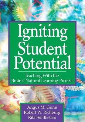 Igniting Student Potential: Teaching With the Brain's Natural Learning Process - Angus M. Gunn,Robert W. Richburg,Rita Smilkstein - cover