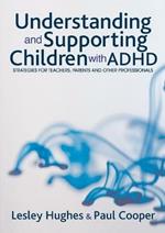 Understanding and Supporting Children with ADHD: Strategies for Teachers, Parents and Other Professionals