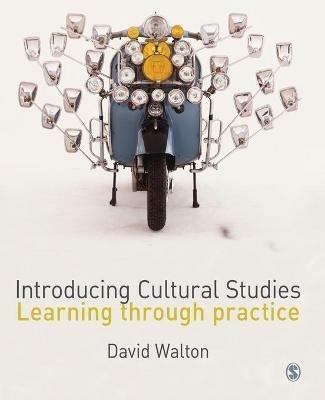 Introducing Cultural Studies: Learning through Practice - David Walton - cover