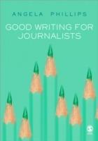 Good Writing for Journalists - Angela Phillips - cover