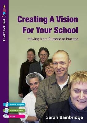 Creating a Vision for Your School: Moving from Purpose to Practice - Sarah Bainbridge - cover