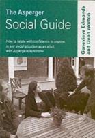 The Asperger Social Guide: How to Relate to Anyone in any Social Situation as an Adult with Asperger's Syndrome - Genevieve Edmonds,Dean Worton - cover