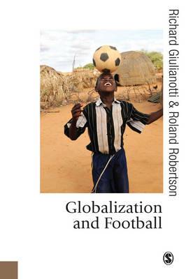 Globalization and Football - Richard Giulianotti,Roland Robertson - cover