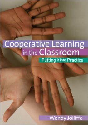 Cooperative Learning in the Classroom: Putting it into Practice - Wendy Jolliffe - cover