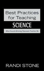 Best Practices for Teaching Science: What Award-Winning Classroom Teachers Do