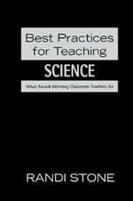 Best Practices for Teaching Science: What Award-Winning Classroom Teachers Do