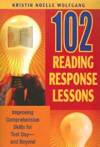 102 Reading Response Lessons: Improving Comprehension Skills for Test Day--and Beyond - Kristin Noelle Wolfgang - cover