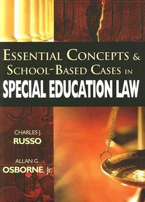 Essential Concepts and School-Based Cases in Special Education Law - Charles Russo,Allan G. Osborne - cover