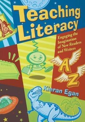 Teaching Literacy: Engaging the Imagination of New Readers and Writers - Kieran Egan - cover