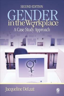 Gender in the Workplace: A Case Study Approach - Jacqueline DeLaat - cover