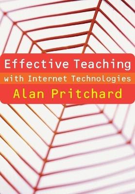 Effective Teaching with Internet Technologies: Pedagogy and Practice - Alan Pritchard - cover