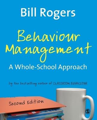 Behaviour Management: A Whole-School Approach - Bill Rogers - cover