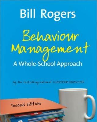 Behaviour Management: A Whole-School Approach - Bill Rogers - cover