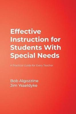 Effective Instruction for Students With Special Needs: A Practical Guide for Every Teacher - Bob Algozzine,James E. Ysseldyke - cover