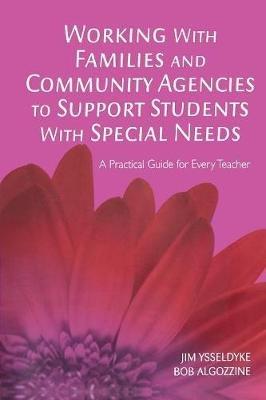Working With Families and Community Agencies to Support Students With Special Needs: A Practical Guide for Every Teacher - James E. Ysseldyke,Bob Algozzine - cover