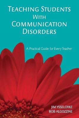 Teaching Students With Communication Disorders: A Practical Guide for Every Teacher - James E. Ysseldyke,Bob Algozzine - cover
