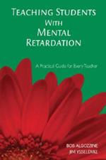 Teaching Students With Mental Retardation: A Practical Guide for Every Teacher