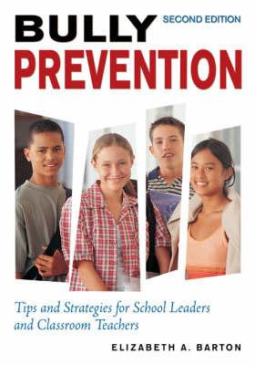 Bully Prevention: Tips and Strategies for School Leaders and Classroom Teachers - Elizabeth A. Barton - cover