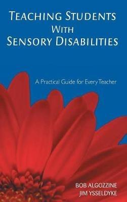 Teaching Students With Sensory Disabilities: A Practical Guide for Every Teacher - Bob Algozzine,James E. Ysseldyke - cover