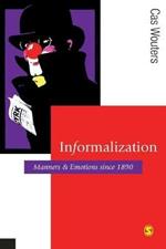 Informalization: Manners and Emotions Since 1890