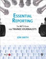 Essential Reporting: The NCTJ Guide for Trainee Journalists - Jon Smith,Joanne Butcher - cover